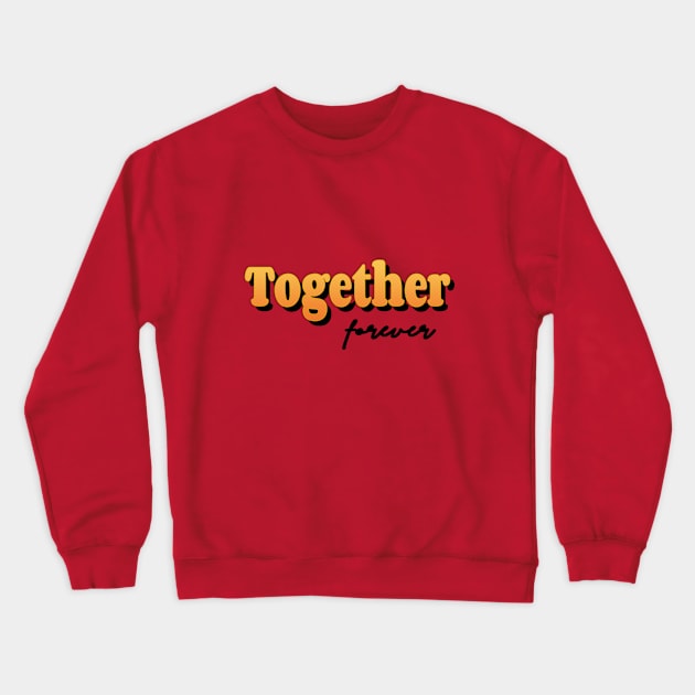 Together forever Crewneck Sweatshirt by Sinmara